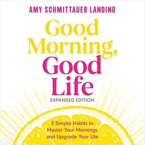 Good Morning, Good Life Expanded Edition By Amy Schmittauer Landino